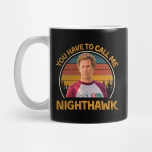 Step Brothers You Have To Call Me NightHawk Brennan Huff Mug